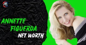 Annette Figueroa Net Worth